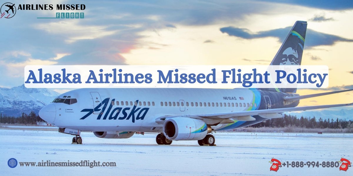 Alaska Airlines Missed Flight Policy